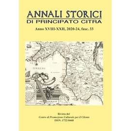 Annali Storici di Principato Citra - Fasc. n. 33: Rivista di Studi Storici del Centro di Promozione Culturale per il Cilento - Anno XVIII-XXII, 2020-2024, fasc. n. 33