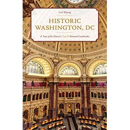 Historic Washington, DC: A Tour of the District's Top 50 National Landmarks