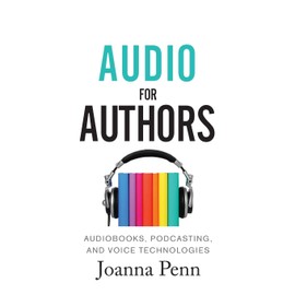 Audio For Authors: Audiobooks, Podcasting, And Voice Technologies: 11