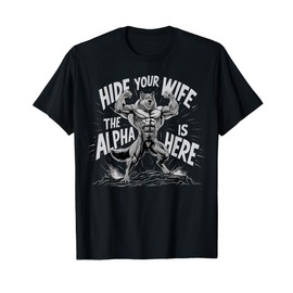 Hide Your Wife The Alpha Is Here T-Shirt