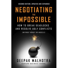 Negotiating the Impossible, Second Edition: How to Break Deadlocks and Resolve Ugly Conflicts (without Money or Muscle)