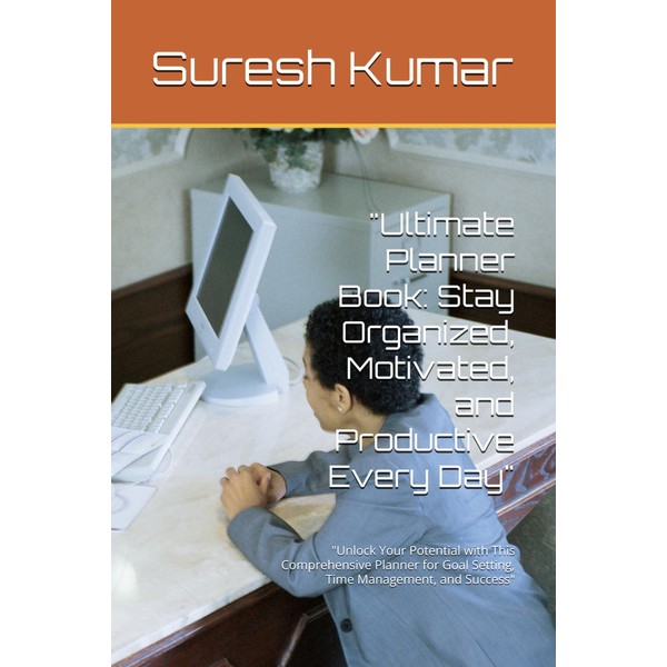 Title: "Ultimate Planner Book: Organize Your Life and Achieve Your