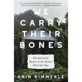 We Carry Their Bones: The Investigation of the Notorious Dozier School for Boys