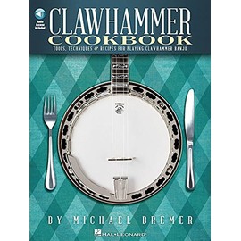 Clawhammer Cookbook: Tools, Techniques & Recipes for Playing Clawhammer Banjo