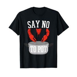 Say No To Pot Lobster Eating Funny Seafood Boil Eat Shrimp T-Shirt