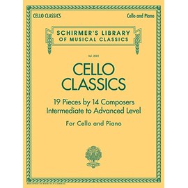Cello Classics Intermediate To Advanced Level Vlc: Schirmer'S Library of Musical Classics Volume 2081 Intermediate to Advanced Level