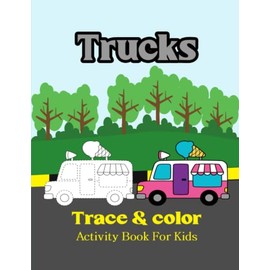 Trucks Trace & color Activity Book For Kids: Trucks Coloring Pages for Boys, Girls Ages 4-8.