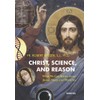 Christ, Science, and Reason: What We Can Know about Jesus,