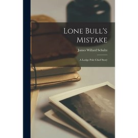 Lone Bull's Mistake: A Lodge Pole Chief Story