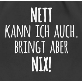 Shirtracer - Gym Bag Backpack - Statement - Bags - Nett Kann ich auch Bringt aber nix Funny Sayings, 02 black