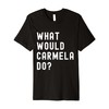 What Would Carmela Do? Premium T-Shirt