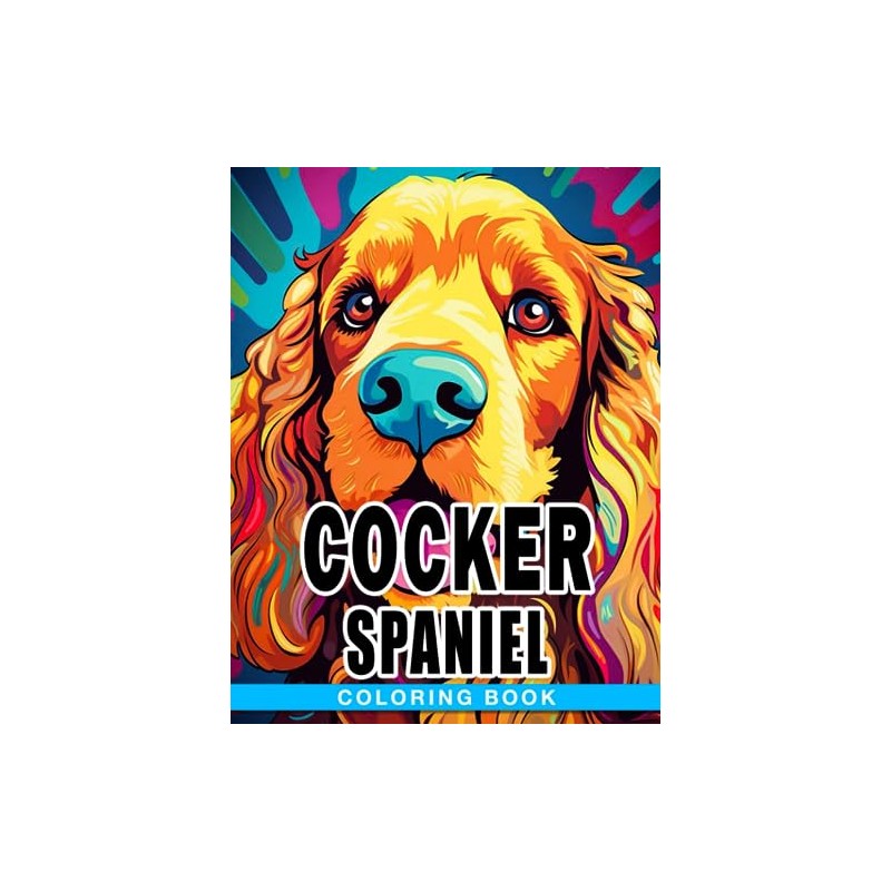 Cocker Spaniel Coloring Book: Relaxing With Impressive Dog Breed Illustrations