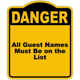All Guest Names Must Be on the List Danger Yellow Black Aluminum Composite Sign 15 x 18 inches