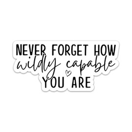 Never Forget How Wildly Capable You are Sticker Motivational Empowerment Sticker Inspirational Positive Affirmation Waterproof Vinyl Stickers for Laptop Water Bottle Tumbler Gifts for Adults Kids