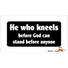 He Who Kneels Before God Can Stand Before Anyone Christian