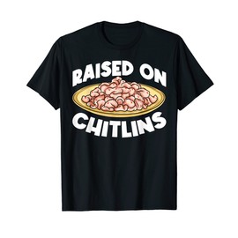 Chitlins Chitterlings Southern Food T-Shirt