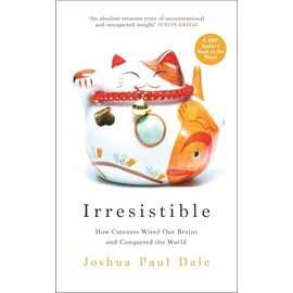 Irresistible: How Cuteness Wired our Brains and Conquered the World