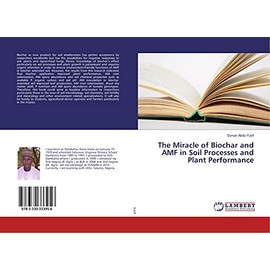 The Miracle of Biochar and AMF in Soil Processes and Plant Performance