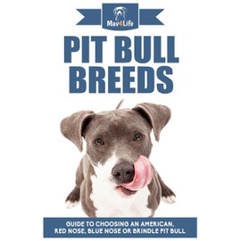 Pit Bull Breeds: Guide to Choosing an American, Red Nose, Blue Nose or Brindle Pit Bull