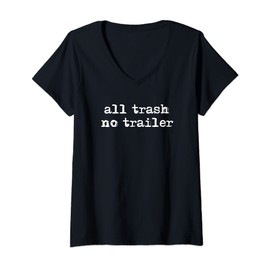Womens All Trash No Trailer Shirt, Funny Redneck Trailer Trash V-Neck T-Shirt