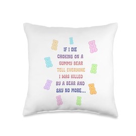 If I Die Choking On A Gummy Bear Tell Everyone Throw Pillow