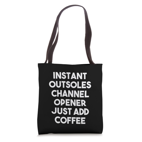 Instant Outsoles Channel Opener Just Add Coffee Tote Bag