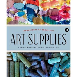 Art Supplies: Making Manufacturing and Creating. Ingredients of Creativity Encyclopedia of Inspiration Volume A