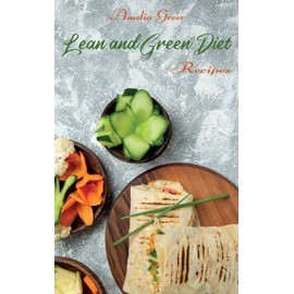 Lean and Green Diet Recipes: Super Tasty Lean and Green Recipes to Reset your Metabolism and Improve your Health