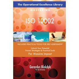The Operational Excellence Library; Mastering ISO 10002
