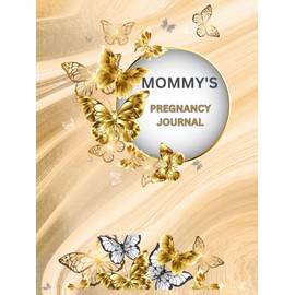 Mommy's Pregnancy Journal: Butterfly Themed Beige and Gold Guided/Prompted Diary, Ideal Gift