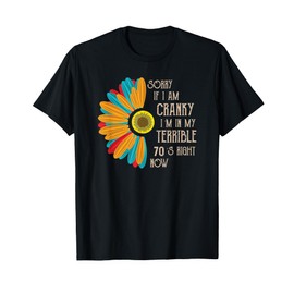 Sorry If I Am Cranky I'm In My Terrible 70'S Right Now Funny T-Shirt