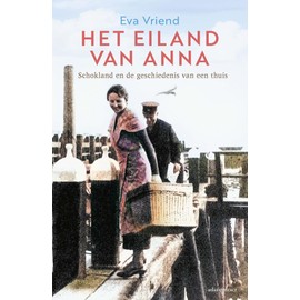 Het eiland van Anna: Schokland en de geschiedenis van een thuis