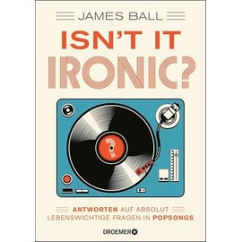 Isn't it ironic?: Antworten auf absolut lebenswichtige Fragen in Popsongs