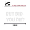 But DID You Die Sticker for Cars Funny Car Vinyl
