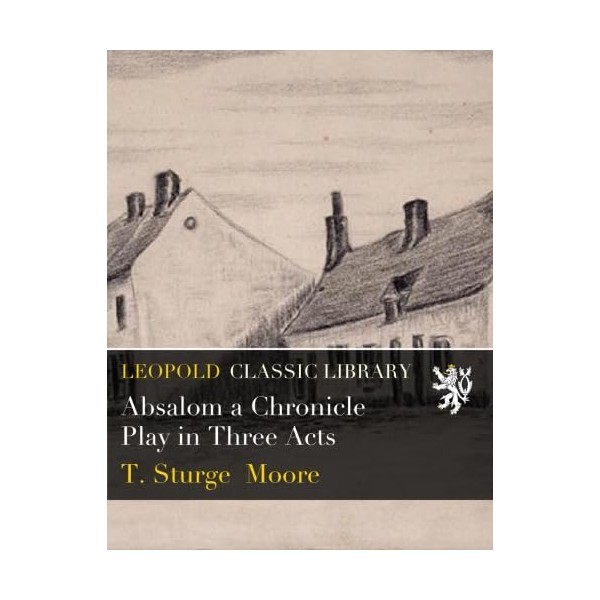 Absalom a Chronicle Play in Three Acts