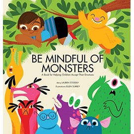 Be Mindful of Monsters: A Book for Helping Children Accept Their Emotions