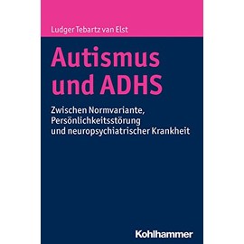 Autismus und ADHS: Zwischen Normvariante, Persönlichkeitsstörung und neuropsychiatrischer Krankheit