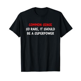 Common Sense is So Rare Funny Sarcastic Superhero Joke Meme T-Shirt
