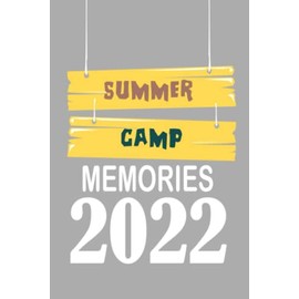 Summer Camp Journal Memories 2022: Camping Memories Notebook , Summer Vacation, Travel Journal Present For Boys, Girls, Women, Men, Teens, Kids