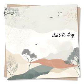 Gorgeous Simple Just To Say Card - Nature, Serene, Peaceful - For Friend, Bestie, Partner, Relative, Colleague, Family, Loved One