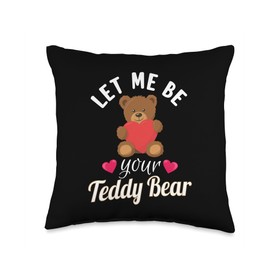 Teddy Bear Valentines Day : let me be your Teddy Bear Throw Pillow