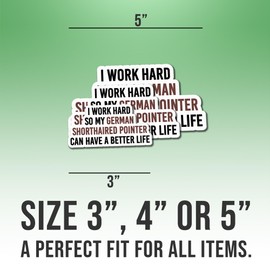 German Shorthaired Pointer Sticker Liver GSP Lover Decal I Work Hard So My German Shorthaired Pointer Can Have A Better Life Vinyl Weather-Resistant Stickers for Water Bottles Laptop Window Car 3"