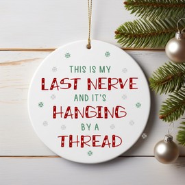 Funny Christmas Tree Bauble, Ceramic Ornament This is my Last Nerve and it's Hanging by a Thread Humourous Gift idea