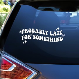 Probably Late for Something Car Decals Funny Saying Sarcastic Humor Car Window Water Bottle Window Sticker Vinyl Waterproof 6 Inches Bumper Decal Accessories Gift for Girl Mom Dad Friend