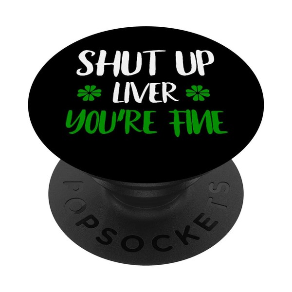 Shut Up Liver You're Fine St. Patricks Shamrock Funny Drink