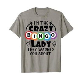 I Am The Crazy Bingo Lady They Warned You About Funny Bingo T-Shirt