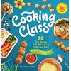 Cooking Class, 10th Anniversary Edition: 73 Fun Recipes Kids Will