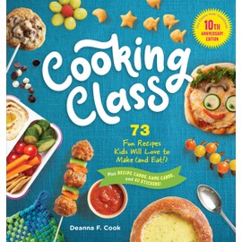 Cooking Class, 10th Anniversary Edition: 73 Fun Recipes Kids Will Love to Make (and Eat!)