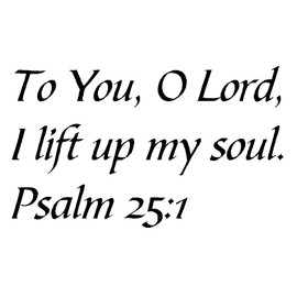 Tapestry Of Truth - Psalm 25:1 - TOT7820 - Wall and Home Scripture, Lettering, Quotes, Images, Stickers, Decals, Art, and More! - to You, O Lord, I Lift up My Soul. Psalm 25:1