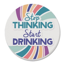 Thirstystone Stop Thinking Start Drinking Single Round Absorbent Stone Coaster with Protective Cork Backing Manufactured in The USA 4" Diameter
